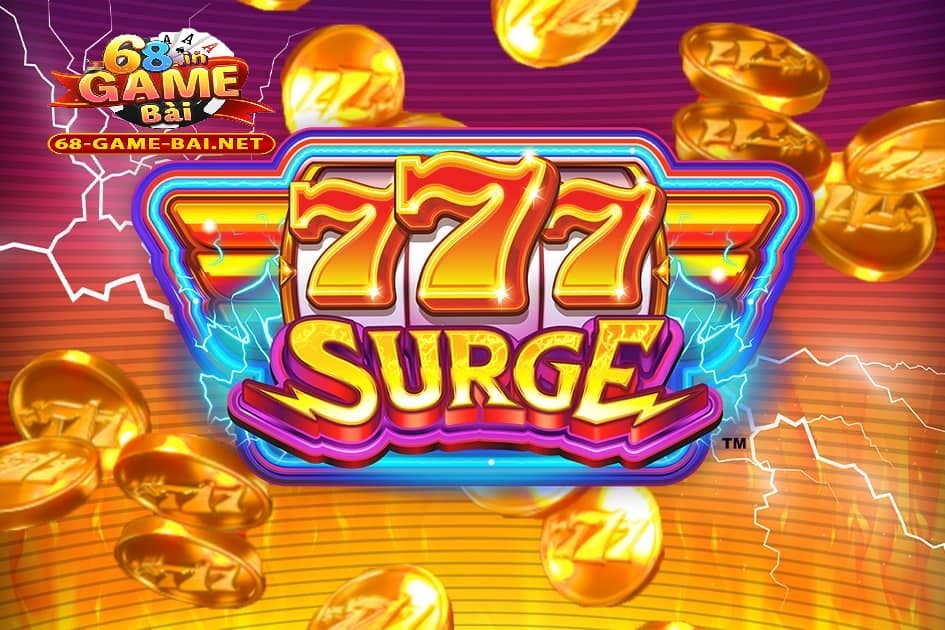 777 Surge – Bùng Nổ Nhất Tại 68 Game Bài, Ưu Đãi Siêu Lớn! 1 Giới thiệu về trò chơi 777 Surge