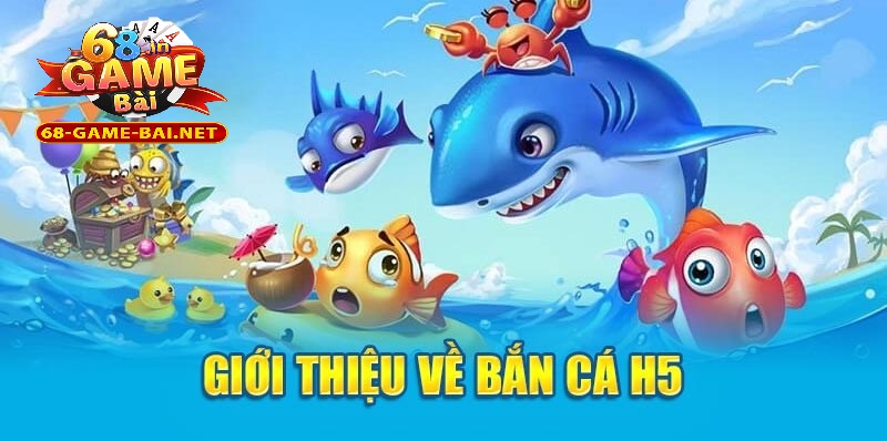 Bắn Cá H5 – Trải Nghiệm Giải Trí Đỉnh Cao Hấp Dẫn Hàng Đầu 1 Bắn cá H5