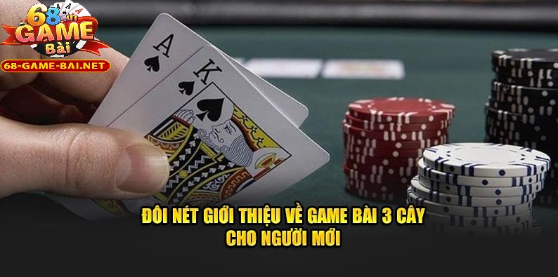 Bài 3 Cây 68 Game Bài Dễ Chơi Cho Người Mới Bắt Đầu 1 Giới thiệu đôi nét về tựa game chất lượng tại nhà cái cá cược