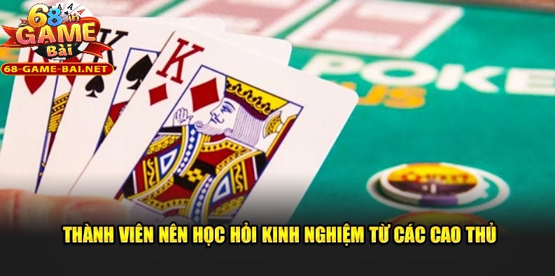 Bài 3 Cây 68 Game Bài Dễ Chơi Cho Người Mới Bắt Đầu 3 Thành viên nên học hỏi kinh nghiệm từ các cao thủ chơi bài 3 cây 68 game bài