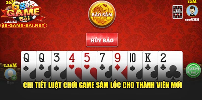 Bài Sâm Lốc 68 Game Bài Đỉnh Cao Cho Người Chơi Việt 2 Chi tiết luật chơi cơ bản dành cho thành viên mới
