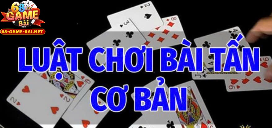 Bài Tấn 68 Game Bài Đối Kháng Cực Kỳ Lôi Cuốn Nhất 2025 2 Cách chơi Bài Tấn 68 Game Bài cơ bản