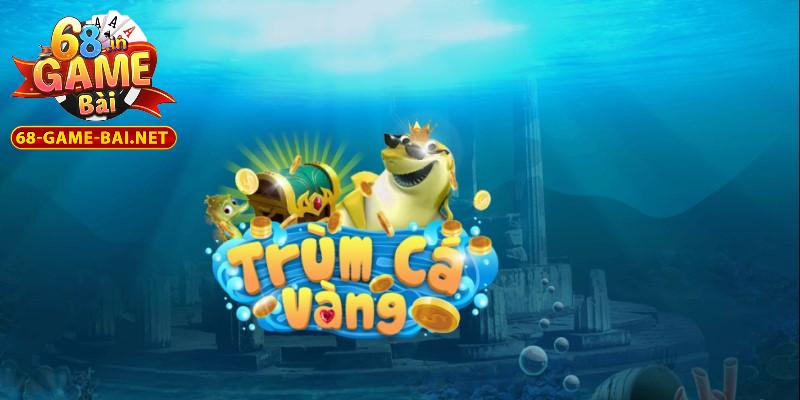Trùm Cá Vàng – Điểm Đến Săn Cá Uy Tín Hàng Đầu 2025 1 Đôi nét về trùm cá vàng